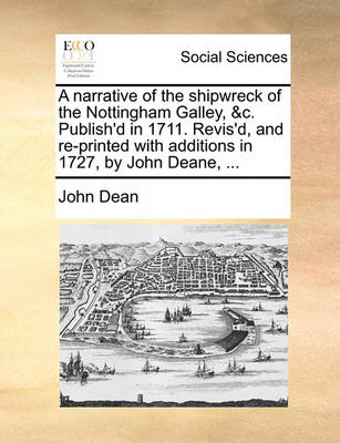 Book cover for A Narrative of the Shipwreck of the Nottingham Galley, &c. Publish'd in 1711. Revis'd, and Re-Printed with Additions in 1727, by John Deane, ...