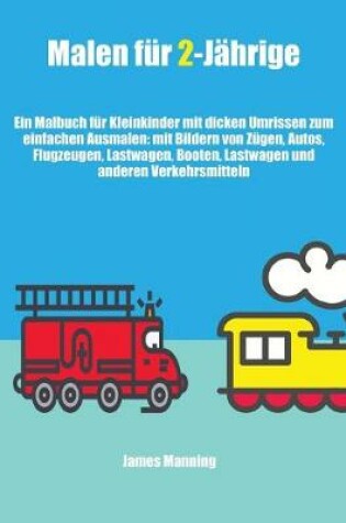 Cover of Malen fur 2-Jahrige (Zuge, Autos, Flugzeuge und Boote)