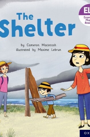 Cover of Essential Letters and Sounds: Essential Phonic Readers: Oxford Reading Level 4: The Shelter