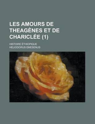 Book cover for Les Amours de Theagenes Et de Chariclee; Histoire Ethiopique (1 )