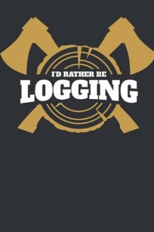 Cover of I'd Rather Be Logging