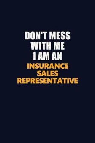 Cover of Don't Mess With Me Because I Am An Insurance Sales Representative