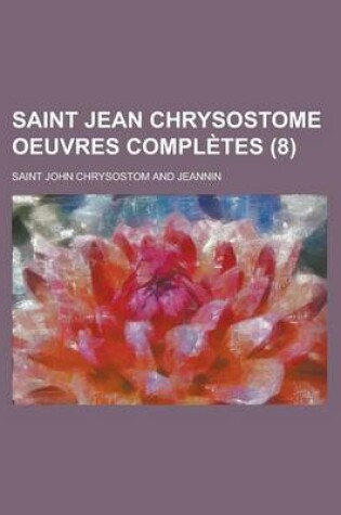 Cover of Saint Jean Chrysostome Oeuvres Completes (8 )