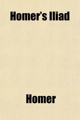 Book cover for Homer's Iliad, Tr. of Book I, Also Passages from Virgil, by M.P.W. Boulton