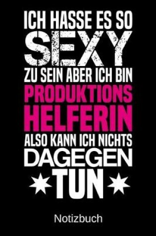 Cover of Ich hasse es so sexy zu sein aber ich bin Produktionshelferin also kann ich nichts dagegen tun