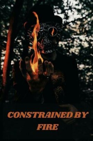 Cover of Constrained by Fire