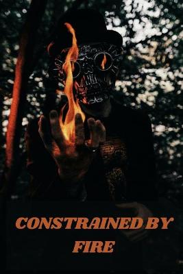 Book cover for Constrained by Fire