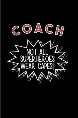 Cover of Coach Not All Superheroes Wear Capes!