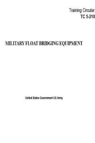 Cover of Training Circular TC 5-210 Military Float Bridging Equipment