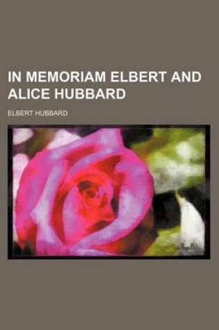 Cover of In Memoriam Elbert and Alice Hubbard