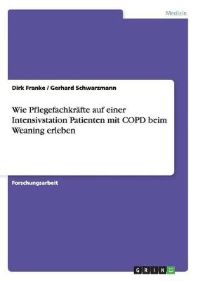 Book cover for Wie Pflegefachkrafte auf einer Intensivstation Patienten mit COPD beim Weaning erleben