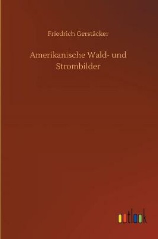 Cover of Amerikanische Wald- und Strombilder