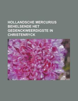 Book cover for Hollandsche Mercurius Behelsende Het Gedenckweerdigste in Christenryck