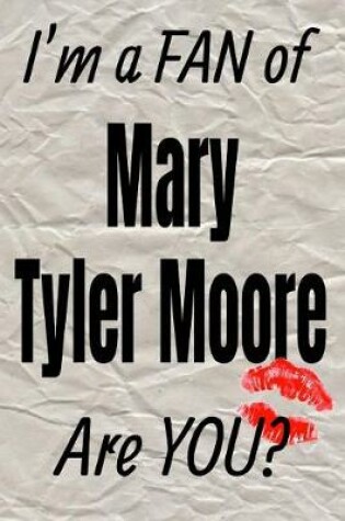 Cover of I'm a Fan of Mary Tyler Moore Are You? Creative Writing Lined Journal