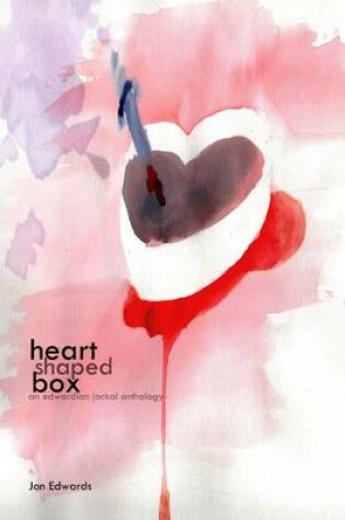 Cover of Heart Shaped Box: An EdwardianJackal Anthology