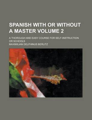 Book cover for Spanish with or Without a Master; A Thorough and Easy Course for Self-Instruction or Schools Volume 2