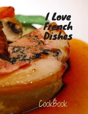 Book cover for I Love French Dishes Cookbook