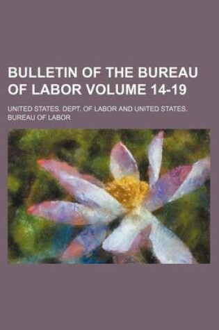 Cover of Bulletin of the Bureau of Labor Volume 14-19