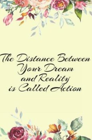 Cover of The Distance Between your Dream and Reality is Called Action