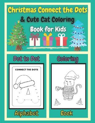 Book cover for Christmas Connect the Dots & Cute Cat Coloring Book for Kids Dot to Dot Alphabet