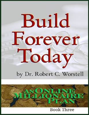 Book cover for Build Forever Today: An Online Millionaire Plan Book Three