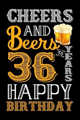 Book cover for Cheers And Beers To 36 Years Happy Birthday