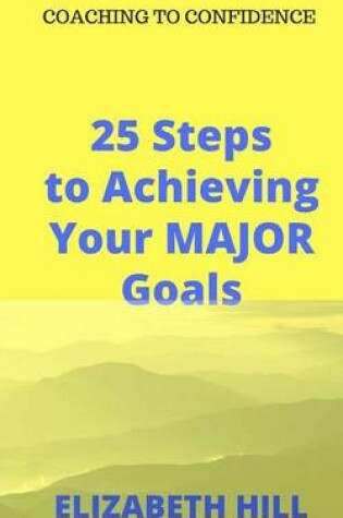 Cover of 25 Steps to Achieving Your MAJOR Goals