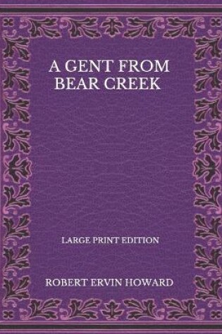 Cover of A Gent From Bear Creek - Large Print Edition