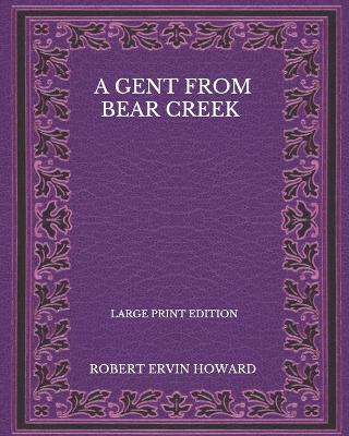 Book cover for A Gent From Bear Creek - Large Print Edition