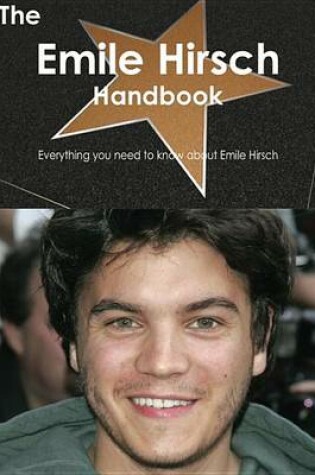 Cover of The Emile Hirsch Handbook - Everything You Need to Know about Emile Hirsch