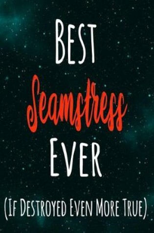 Cover of Best Seamstress Ever (If Destroyed Even More True)