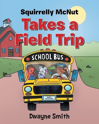 Book cover for Squirrelly Mcnut Takes a Field Trip