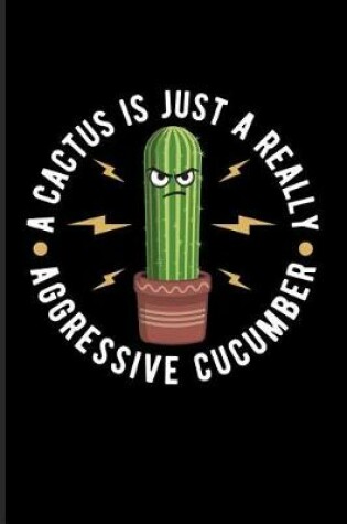 Cover of A Cactus Is Just a Really Aggressive Cucumber