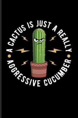 Book cover for A Cactus Is Just a Really Aggressive Cucumber