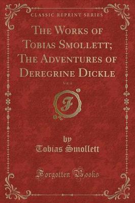 Book cover for The Works of Tobias Smollett; The Adventures of Deregrine Dickle, Vol. 4 (Classic Reprint)