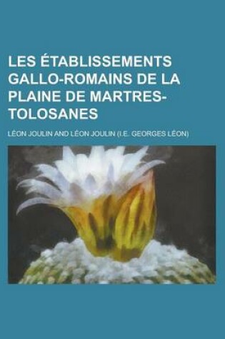 Cover of Les Etablissements Gallo-Romains de La Plaine de Martres-Tolosanes