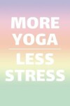 Book cover for More Yoga Less Stress