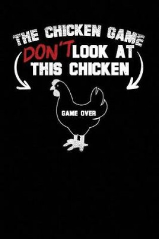 Cover of The Chicken Game Don't Look at This Chicken Game Over