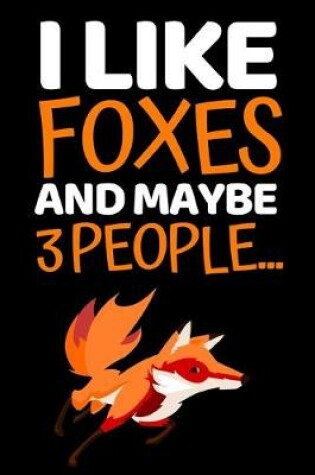 Cover of I Like Foxes And Maybe 3 People...