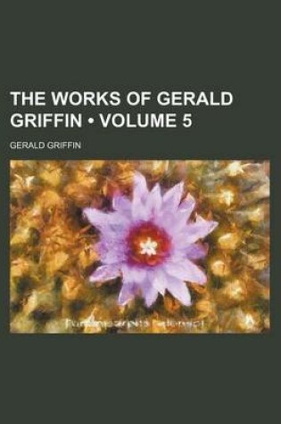 Cover of The Works of Gerald Griffin (Volume 5)