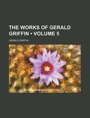 Book cover for The Works of Gerald Griffin (Volume 5)