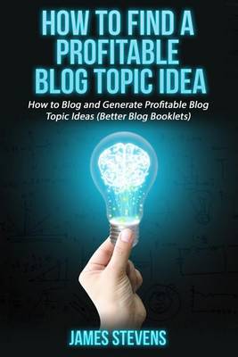 Book cover for How to Find a Profitable Blog Topic Idea