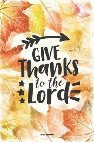 Cover of GIVE THANKS TO THE LORD Notebook