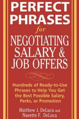 Cover of Perfect Phrases for Negotiating Salary and Job Offers: Hundreds of Ready-To-Use Phrases to Help You Get the Best Possible Salary, Perks or Promotion