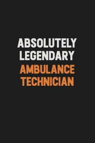 Cover of Absolutely Legendary Ambulance Technician