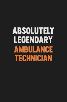 Book cover for Absolutely Legendary Ambulance Technician