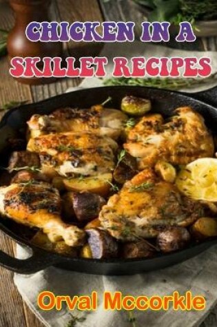 Cover of Chicken in a Skillet Recipes