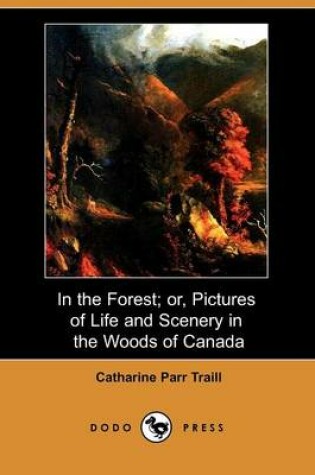 Cover of In the Forest; Or, Pictures of Life and Scenery in the Woods of Canada (Dodo Press)