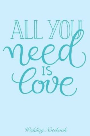 Cover of All You Need Is Love Wedding Notebook