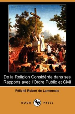 Cover of de La Religion Consideree Dans Ses Rapports Avec L'Ordre Public Et Civil (Dodo Press)